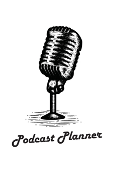 Paperback Podcast Planner: Workbook journal for podcasters to planning interview storytelling and creating your each podcasts episode easier with Book