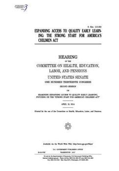 Paperback Expanding access to quality early learning: the Strong Start for America's Children Act: hearing of the Committee on Health Book