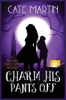 Paperback Charm His Pants Off: A Witches Three Cozy Mystery Book