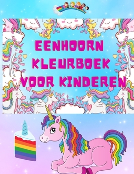 Eenhoorn Kleurboek voor Kinderen: Geweldig kleur- en doeboek voor kinderen, eenhoorn kleurplaten voor tieners, jongens en meisjes 4-8 jaar, 8-12 jaar, ... en meer; magisch cadeau