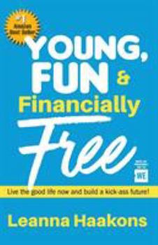 Paperback Young, Fun & Financially Free: Live the good life now and build a kick-ass future! Book