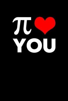 Pi Loves You: Pi Day Journal | Funny Math Humor Gift Idea for Mathematics Mini Notepad Teacher Appreciation Day Notebook For Students