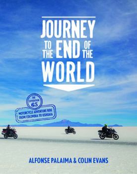 Hardcover Journey to the End of the World: The Expedition 65 Adventure Motorcycle Ride from Columbia to Ushuaia Book