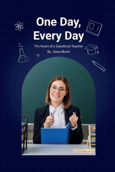 Paperback One Day, Every Day: The Heart of a Substitute Teacher Book