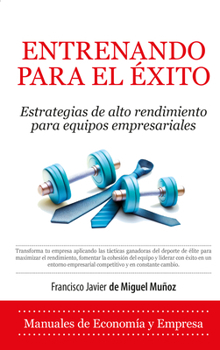 Entrenando para el éxito: Estrategias de alto rendimiento para equipos empresariales (Spanish Edition)