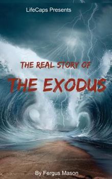 Paperback The Real Story of the Exodus: Examining the Historic Truth Behind the Hebrew Exodus Book
