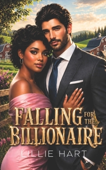 Falling for the Billionaire A Billionaire Romance: A BWWM BBW Curvy Girl Interracial Romance (Lillie Hart BWWM Billionaire Interracial Romance Short Story Collection 2)