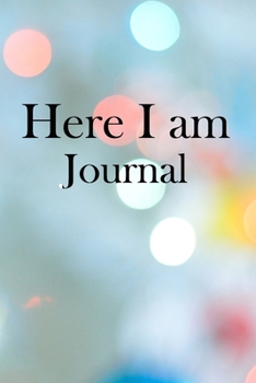 Here I am Journal: Lined Notebook / Journal Gift, 100 Pages, 6x9, Soft Cover, Matte Finish Inspirational Quotes Journal, Notebook, Diary, Composition Book