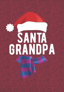 Santa Grandpa: Blank Lined Journal Notebooks Christmas Grandpa, Dad, New Grandpa Life Xmas Gift For Favorite Persons