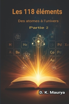 Paperback Les 118 éléments - Partie 2: Des atomes à l'univers [French] Book