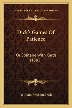 Paperback Dick's Games Of Patience: Or Solitaire With Cards (1883) Book