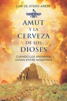 Paperback Amut Y La Cerveza de Los Dioses: Cuando Los Anunnaki Vivían Entre Nosotros [Spanish] Book