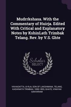 Paperback Mudrrkshasa. With the Commentary of Huirja. Edited With Critical and Explanatory Notes by KshinLath Trimbak Telang. Rev. by V.S. Ghte Book