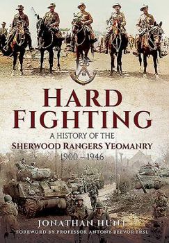 Hardcover Hard Fighting: A History of the Sherwood Rangers Yeomanry 1900 - 1946 Book