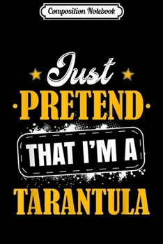 Paperback Composition Notebook: Just Pretend I'm A Tarantula Halloween Costume Outfit Journal/Notebook Blank Lined Ruled 6x9 100 Pages Book