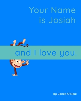 Your Name is Josiah and I Love You: A Baby Book for Josiah