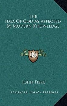 Hardcover The Idea of God as Affected by Modern Knowledge Book