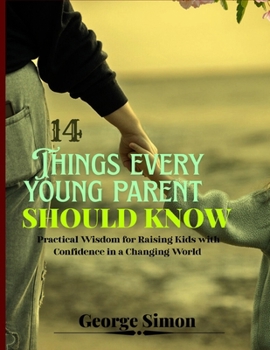 Paperback 14 Things Every Young Parent Should Know: Practical wisdom for raising kids with confidence in a changing world Book