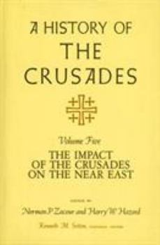 A History of the Crusades, Volume V: The Impact of the Crusades on the Near East - Book #5 of the A History of the Crusades