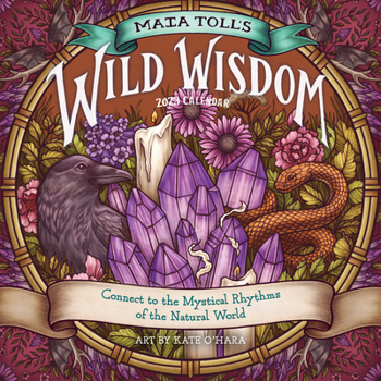 Calendar Maia Toll's Wild Wisdom Wall Calendar 2023: Connect to the Mystical Rhythms of the Natural World Book