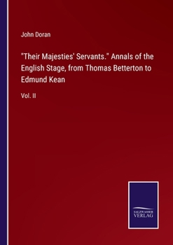 Paperback Their Majesties' Servants. Annals of the English Stage, from Thomas Betterton to Edmund Kean: Vol. II Book