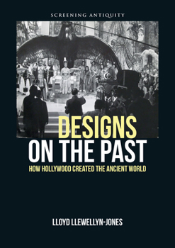 Hardcover Designs on the Past: How Hollywood Created the Ancient World Book