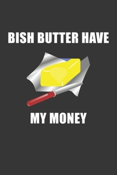 Paperback Bish Butter Have My Money Notebook: Lined Journal, 120 Pages, 6 x 9, Affordable Gift Journal Matte Finish Book