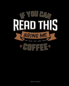 Paperback If You Can Read This Bring Me Coffee: Menu Planner Book