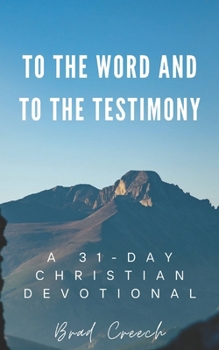 Paperback To the Word and to the Testimony: A 31-Day Christian Devotional Book