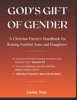 GOD'S GIFT OF GENDER: 'A Christian Parent's Handbook for Raising Faithful Sons and Daughters'