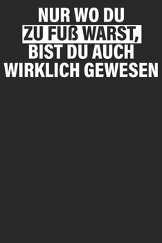Nur wo du zu Fuß warts: Notizbuch DIN A5 Blanko 120 Seiten wirklich gewesen Bergliebe Wanderer Berge Gebirge Berg Wandern Geschenkidee & Weihnachten ... Notizheft Notizblock (German Edition)