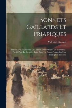 Paperback Sonnets Gaillards Et Priapiques: Extraits Des Manuscrits De Conrart (bibliothèque De L'arsenal): Publié Pour La Première Fois, Avec Un Avant-propos Pa [French] Book