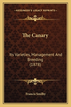 Paperback The Canary: Its Varieties, Management And Breeding (1878) Book