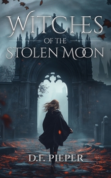 Witches of the Stolen Moon: A dark fantasy of witchcraft, betrayal, and forbidden magic