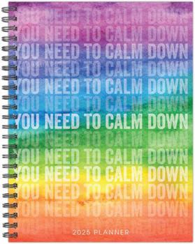 Spiral-bound You Need to Calm Down 2025 6.5 X 8.5 Softcover Weekly Planner Book