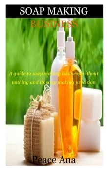 Paperback Soap Making Business: How to Start, Run & Grow a Million Dollar Success From Home Book