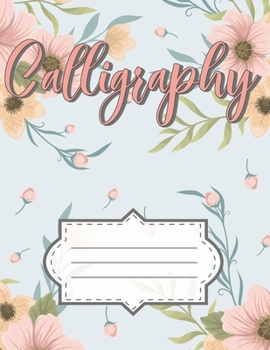 Calligraphy: Calligraphy Paper Sheets Handwriting Practice Alphabe Lettering Teaching Art Beginners Grid for Slanted Lettering Adults & Kids Vintage Flower Blue Cover Gifts