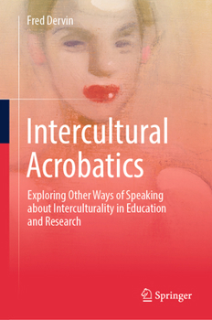 Intercultural Acrobatics: Exploring Other Ways of Speaking about Interculturality in Education and Research