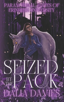 Seized By The Pack (PARANORMAL MATES OF ERINBREN UNIVERSITY)
