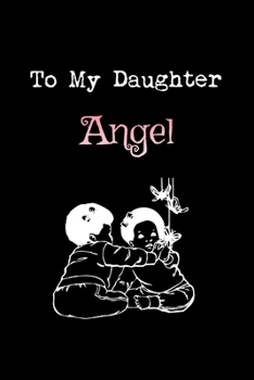 Paperback To My Dearest Daughter Angel: Letters from Dads Moms to Daughter, Baby girl Shower Gift for New Fathers, Mothers & Parents, Journal (Lined 120 Pages Book