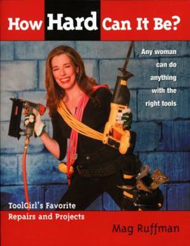 Paperback How Hard Can It Be?: Toolgirl's Favorite Repairs and Projects Book