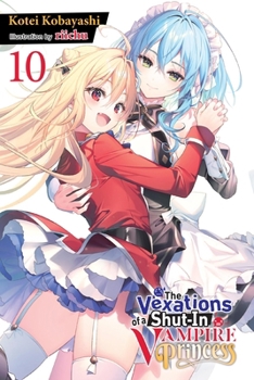 Paperback The Vexations of a Shut-In Vampire Princess, Vol. 10 (Light Novel) Book