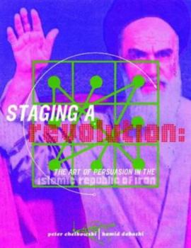 Hardcover Staging a Revolution: The Art of Persuasion in the Islamic Republic of Iran Book