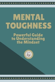 Paperback Mental Toughness: Powerful Guide to Understanding the Mindset Book