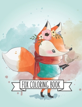 Fox Coloring Book: Fox Lover Gifts for Toddlers, Kids Ages 4-8, Girls Ages 8-12 or Adult Relaxation Cute Stress Relief Animal Birthday Coloring Book Made in USA