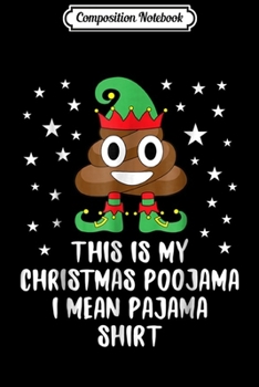 Paperback Composition Notebook: Elf Poop Emoji This Is My Christmas Poojama - Pajama Journal/Notebook Blank Lined Ruled 6x9 100 Pages Book