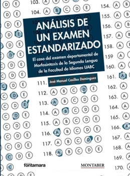 Análisis de un examen estandarizado: El caso del examen departamental de Morfosintaxis de la Segunda Lengua de la Facultad de Idiomas UABC (Spanish Edition)