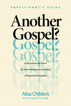 Paperback Another Gospel? Participant's Guide: Six Sessions on the Search for Truth in Response to the Claims of Progressive Christianity Book