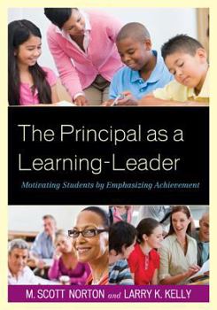Paperback The Principal as a Learning-Leader: Motivating Students by Emphasizing Achievement Book