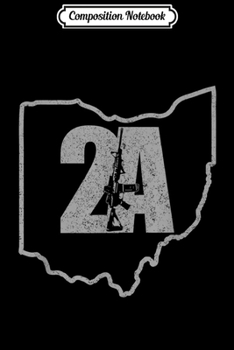 Composition Notebook: 2A 2nd Amendment Ohio Pro Gun Owner AR15 Journal/Notebook Blank Lined Ruled 6x9 100 Pages